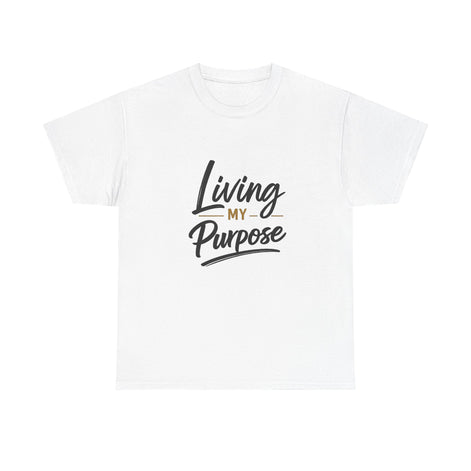 Living My Purpose T-Shirt — Inspirational Faith & Motivation Tee