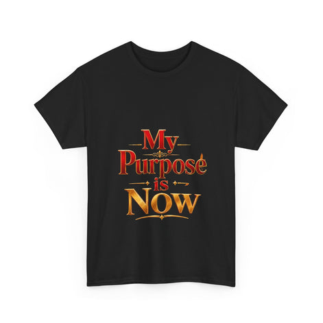 T-Shirt — "My Purpose is Now" Inspirational Motivational Tee