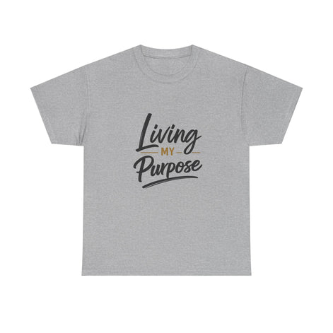 Living My Purpose T-Shirt — Inspirational Faith & Motivation Tee