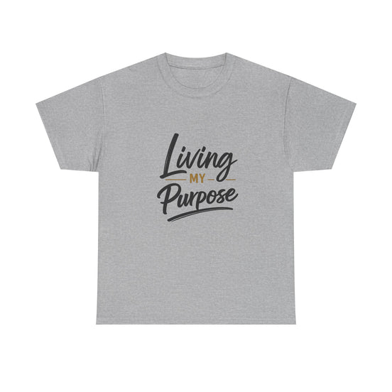 Living My Purpose T-Shirt — Inspirational Faith & Motivation Tee