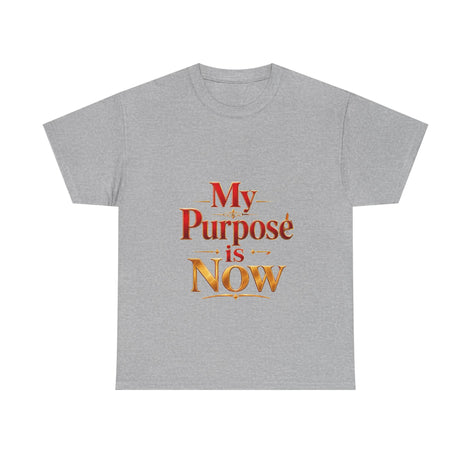 T-Shirt — "My Purpose is Now" Inspirational Motivational Tee