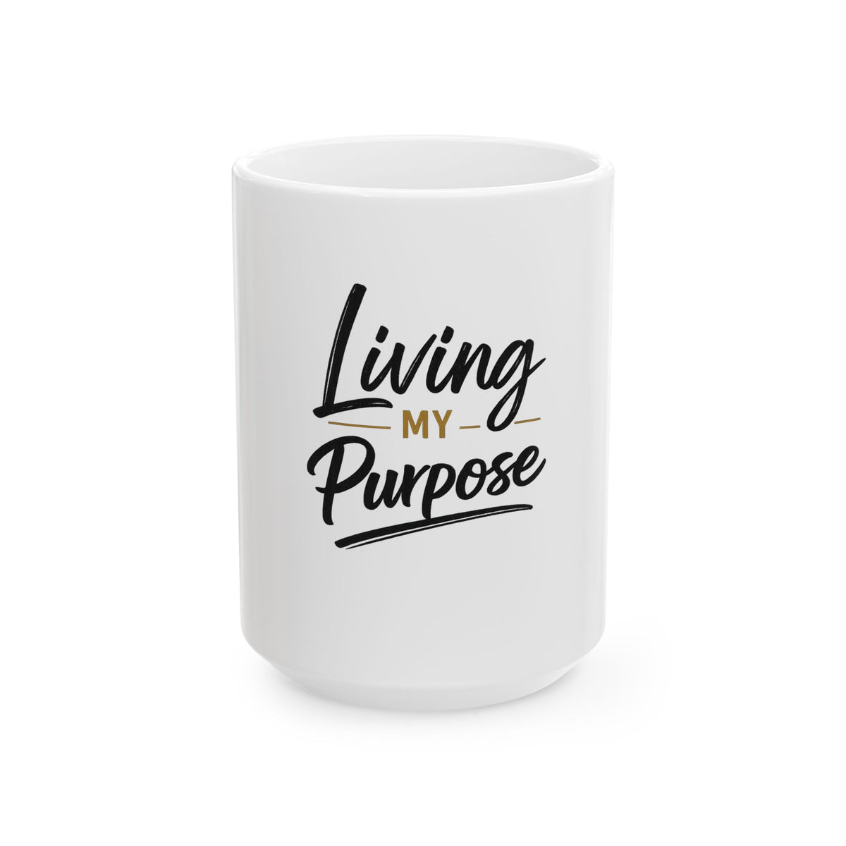 Living My Purpose Ceramic Mug — Inspirational Coffee Cup (11oz & 15oz)