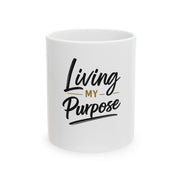 Living My Purpose Ceramic Mug — Inspirational Coffee Cup (11oz & 15oz)