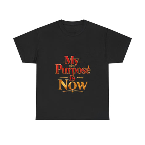 T-Shirt — "My Purpose is Now" Inspirational Motivational Tee