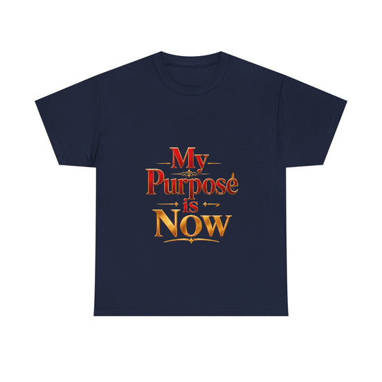 T-Shirt — "My Purpose is Now" Inspirational Motivational Tee