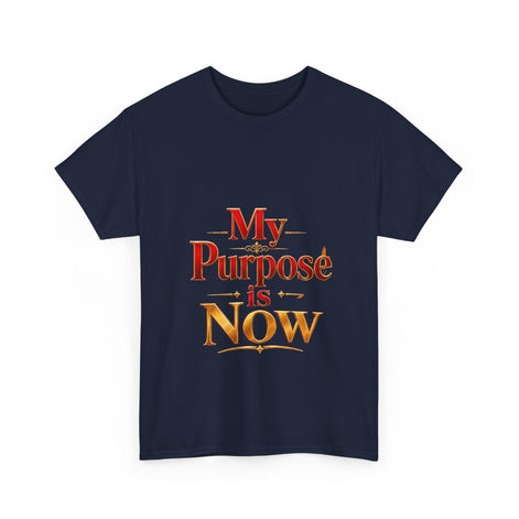 T-Shirt — "My Purpose is Now" Inspirational Motivational Tee