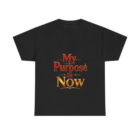 T-Shirt — "My Purpose is Now" Inspirational Motivational Tee