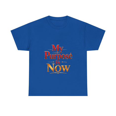 T-Shirt — "My Purpose is Now" Inspirational Motivational Tee