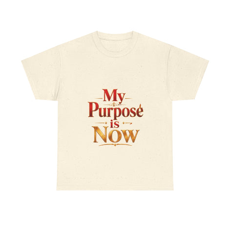 T-Shirt — "My Purpose is Now" Inspirational Motivational Tee