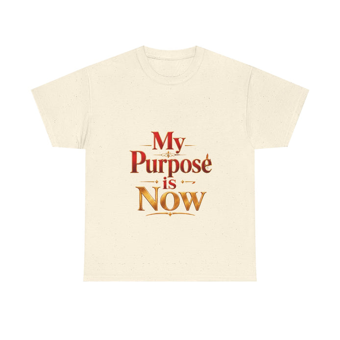 T-Shirt — "My Purpose is Now" Inspirational Motivational Tee