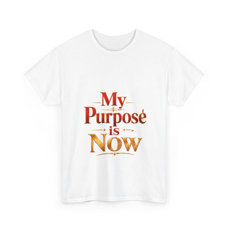 T-Shirt — "My Purpose is Now" Inspirational Motivational Tee