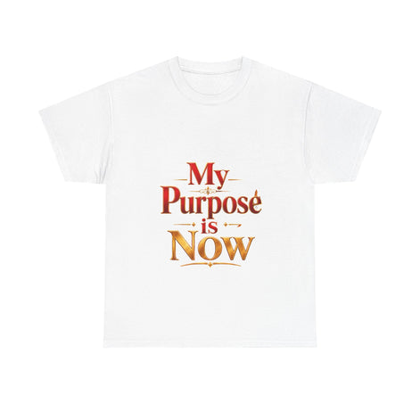 T-Shirt — "My Purpose is Now" Inspirational Motivational Tee