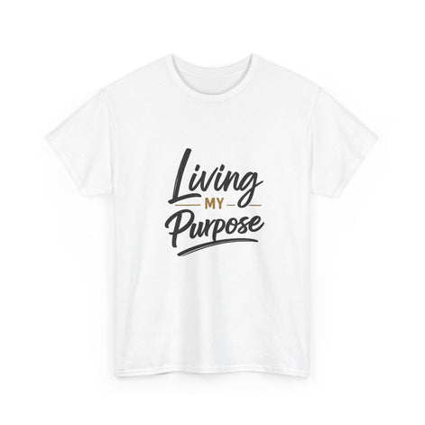 Living My Purpose T-Shirt — Inspirational Faith & Motivation Tee