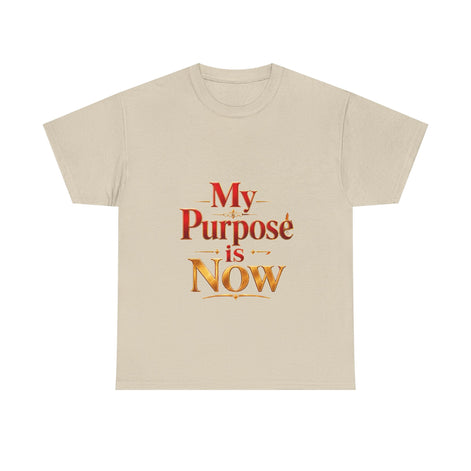 T-Shirt — "My Purpose is Now" Inspirational Motivational Tee