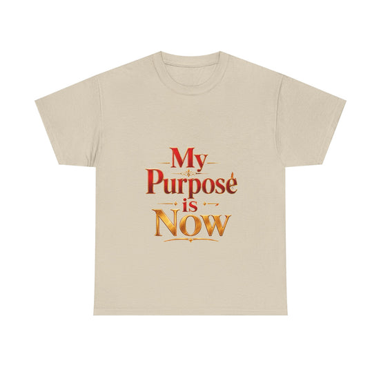 T-Shirt — "My Purpose is Now" Inspirational Motivational Tee