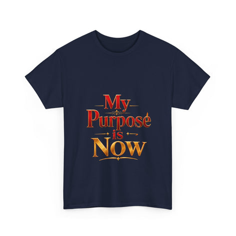 T-Shirt — "My Purpose is Now" Inspirational Motivational Tee